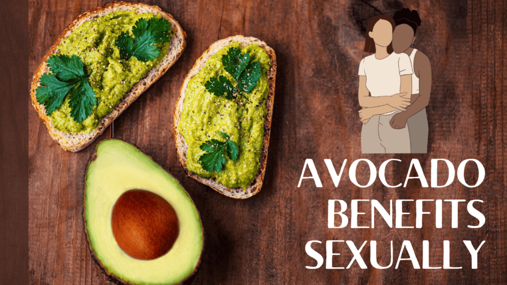 Surprising avocado benefits sexually in 6 steps